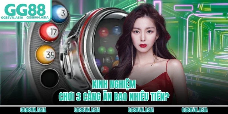 Kinh nghiệm chơi 3 càng ăn bao nhiêu tiền?