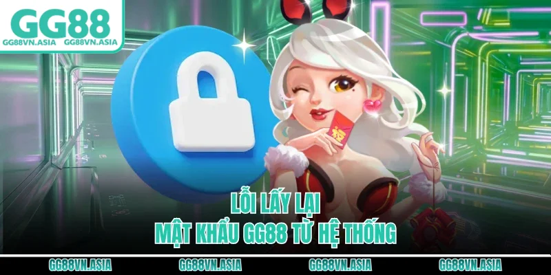 Lỗi lấy lại mật khẩu GG88 từ hệ thống