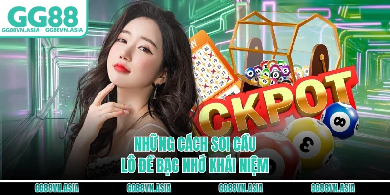 Những cách soi cầu lô đề bạc nhớ khái niệm