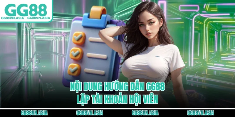 Nội dung hướng dẫn GG88 lập tài khoản hội viên