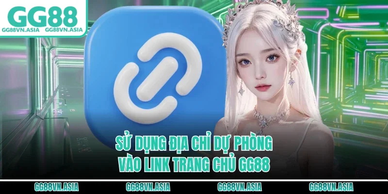 Sử dụng địa chỉ dự phòng vào link trang chủ GG88