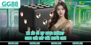 Tài Xỉu Có Bịp Được Không? - GG88 Giải Đáp Đến Người Chơi